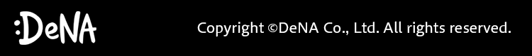 DeNA
Copyright ©DeNA Co., Ltd. All rights reserved.
